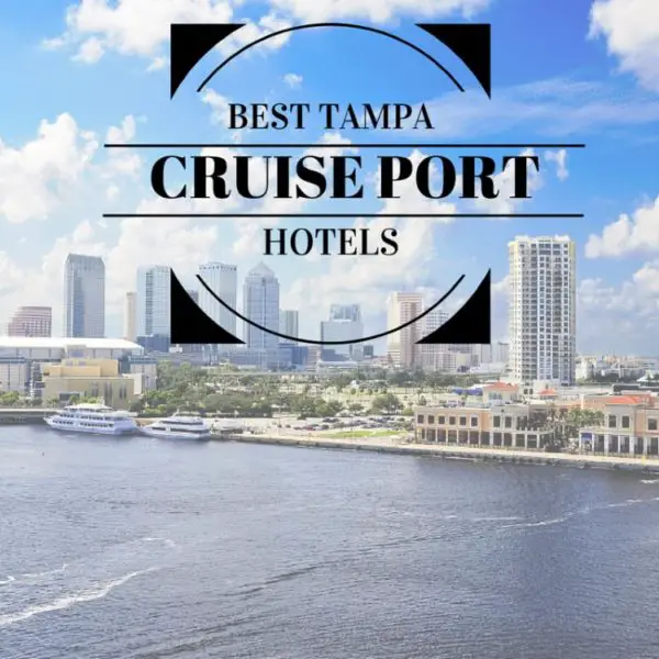 5 Best Tampa Cruise Port Hotels [Updated 2024 ]