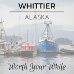 Whittier AK Worth Your While