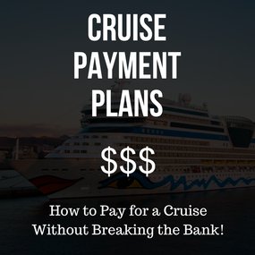 Cruise Payment Plans - Pay for a Cruise Without Breaking the Bank!