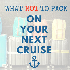 What NOT to Pack on Your Next Cruise (Prohibited Items!)