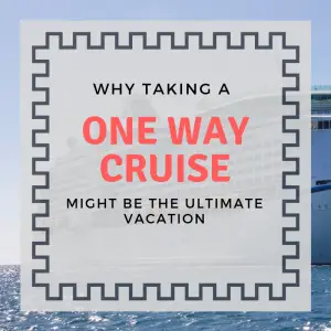Why Taking a One-Way Cruise Might be the Ultimate Vacation
