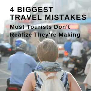 4 Biggest Travel Mistakes Tourists Don’t Realize They’re Making
